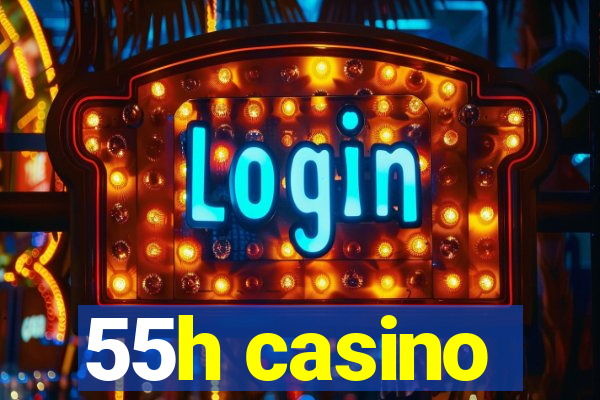 55h casino